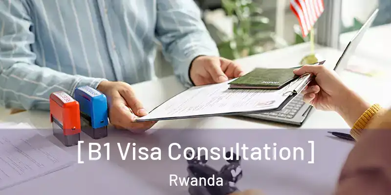  [B1 Visa Consultation] Rwanda