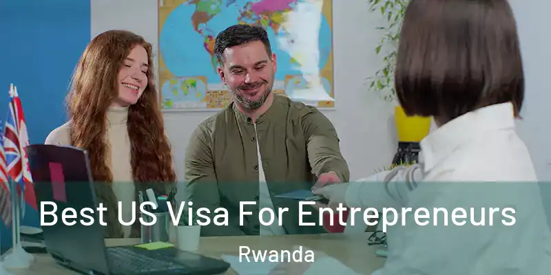  Best US Visa For Entrepreneurs Rwanda
