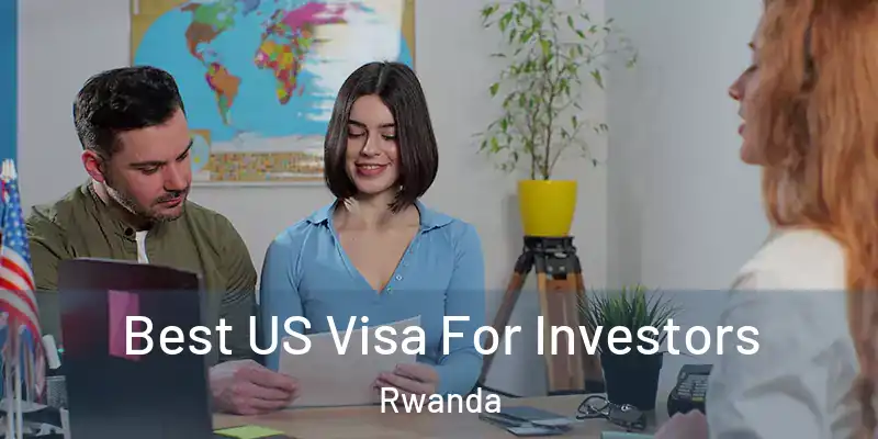 Best US Visa For Investors Rwanda