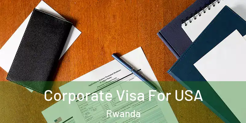 Corporate Visa For USA Rwanda