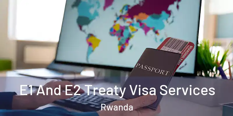 E1 And E2 Treaty Visa Services Rwanda
