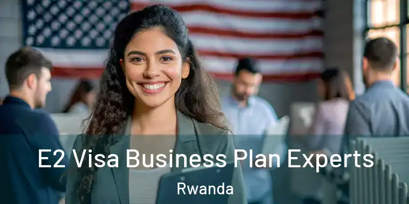  E2 Visa Business Plan Experts Rwanda