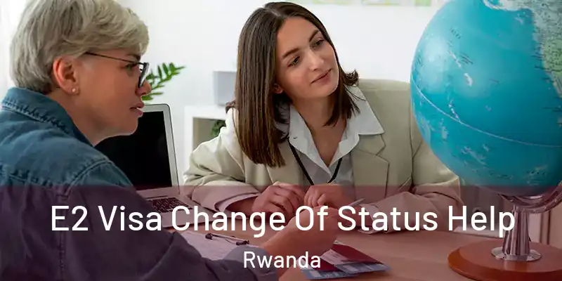  E2 Visa Change Of Status Help Rwanda