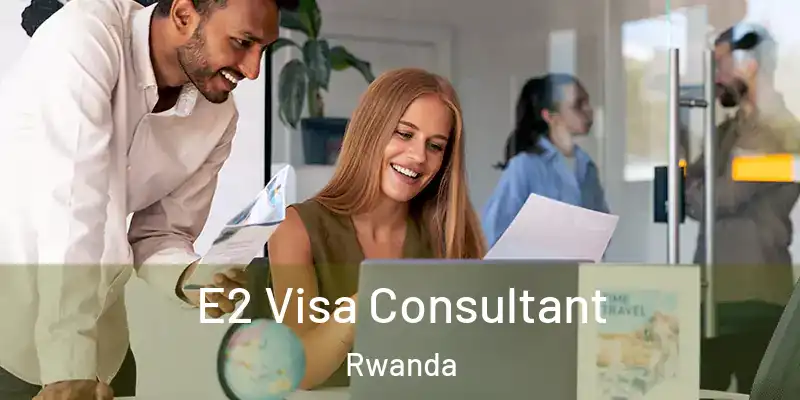 E2 Visa Consultant Rwanda