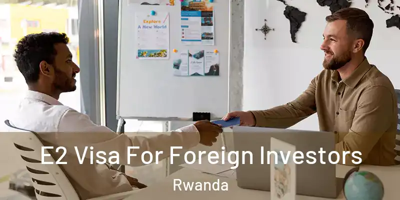  E2 Visa For Foreign Investors Rwanda