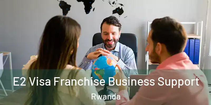  E2 Visa Franchise Business Support Rwanda