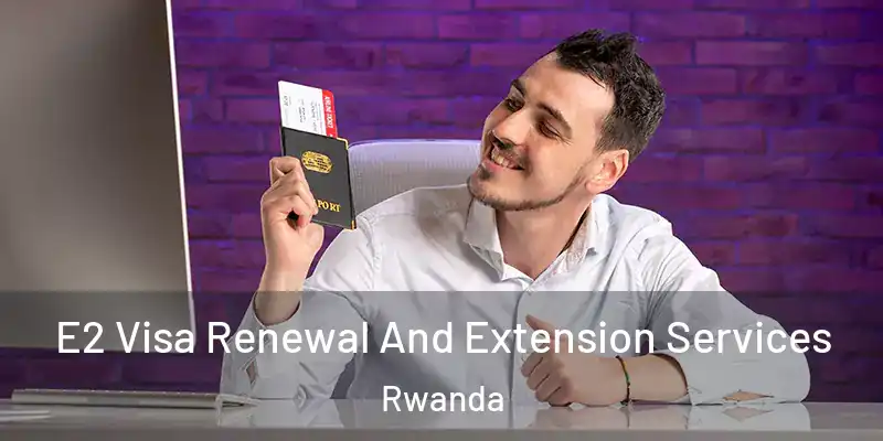  E2 Visa Renewal And Extension Services Rwanda