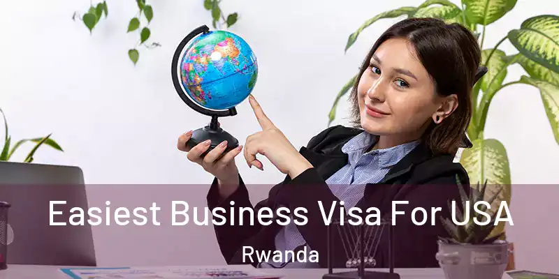  Easiest Business Visa For USA Rwanda