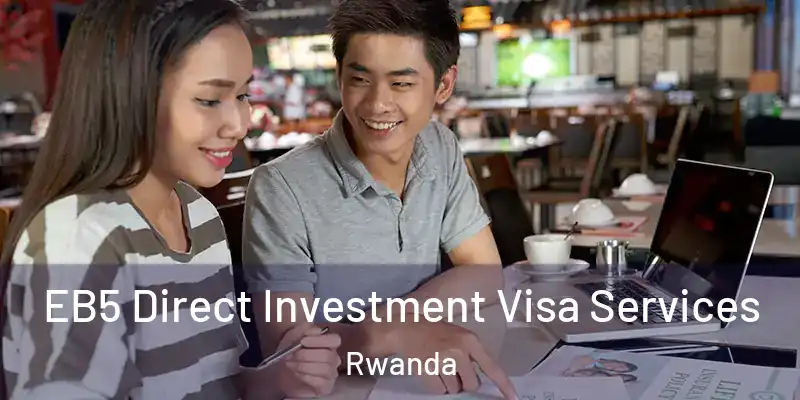  EB5 Direct Investment Visa Services Rwanda