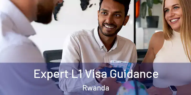 Expert L1 Visa Guidance Rwanda
