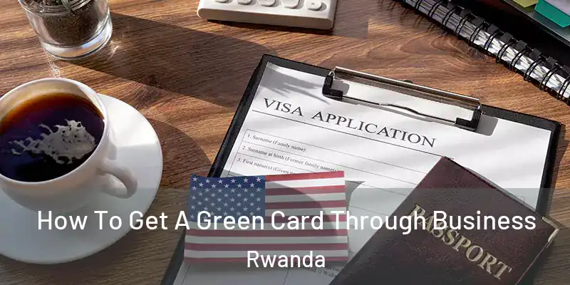  How To Get A Green Card Through Business Rwanda