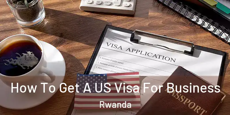 How To Get A US Visa For Business Rwanda