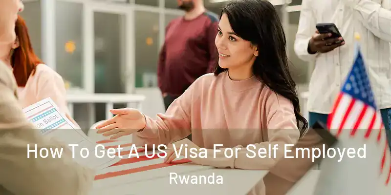 How To Get A US Visa For Self Employed Rwanda