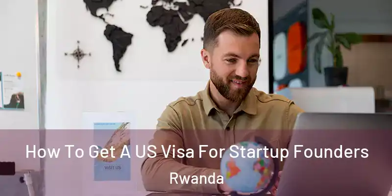  How To Get A US Visa For Startup Founders Rwanda