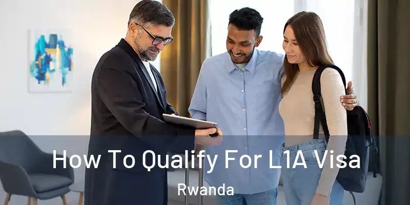 How To Qualify For L1A Visa Rwanda