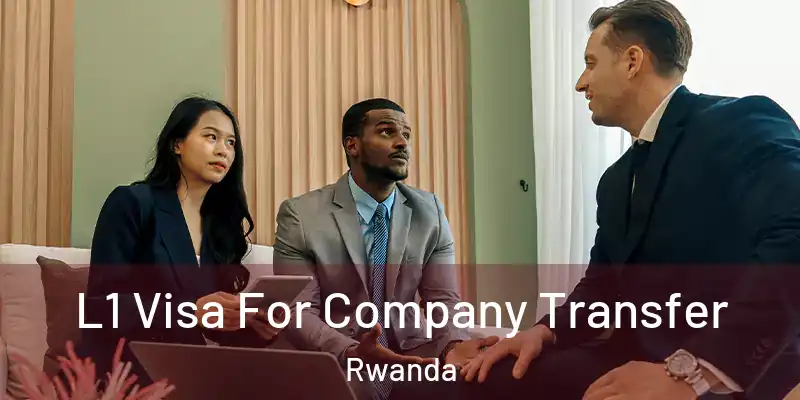 L1 Visa For Company Transfer Rwanda