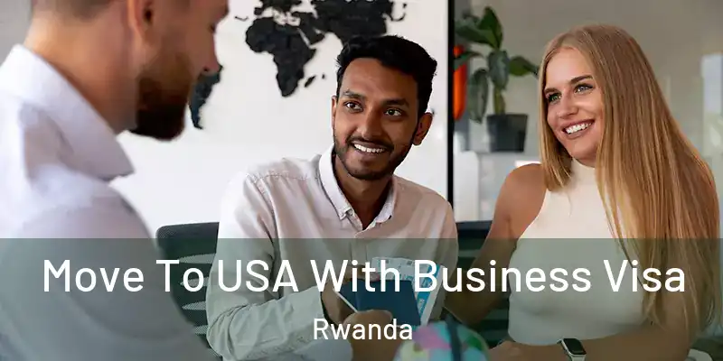 Move To USA With Business Visa Rwanda
