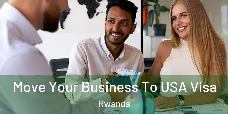 Move Your Business To USA Visa Rwanda