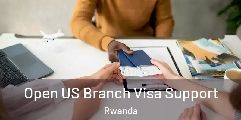 Open US Branch Visa Support Rwanda