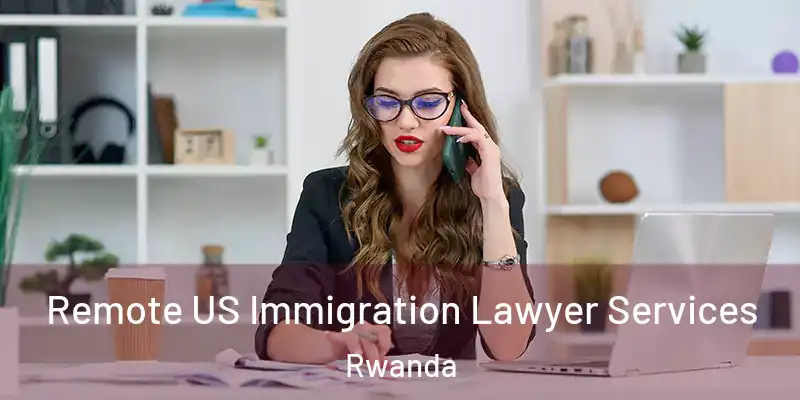 Remote US Immigration Lawyer Services Rwanda
