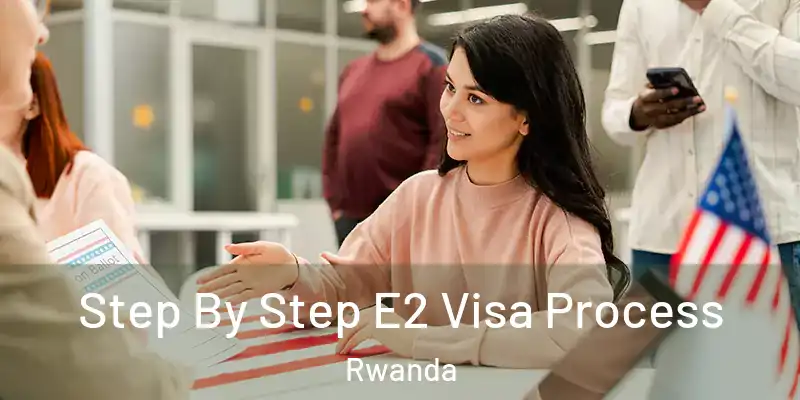  Step By Step E2 Visa Process Rwanda