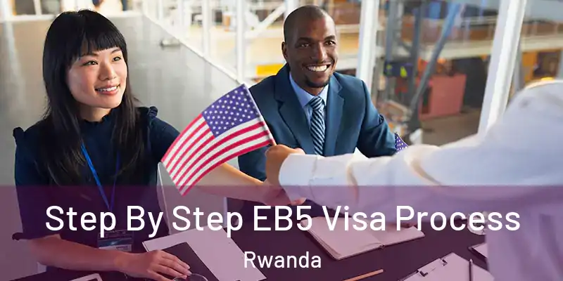  Step By Step EB5 Visa Process Rwanda