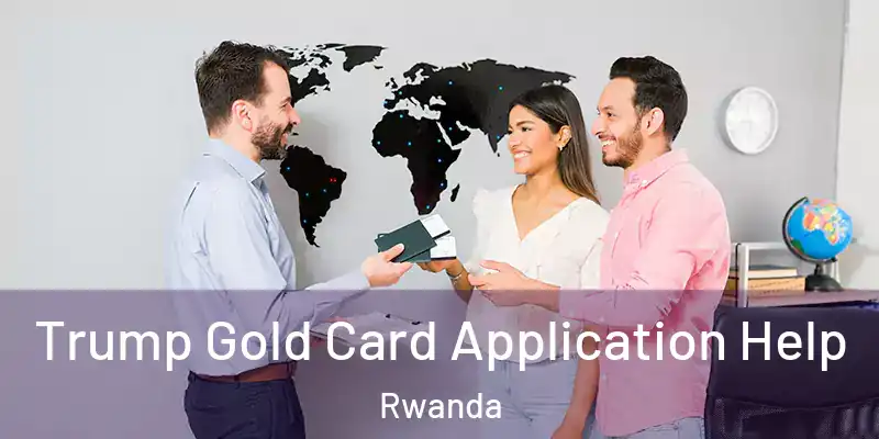  Trump Gold Card Application Help Rwanda