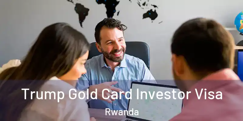 Trump Gold Card Investor Visa Rwanda