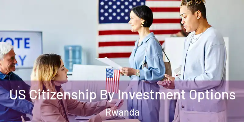  US Citizenship By Investment Options Rwanda