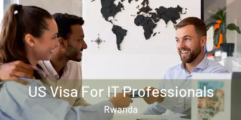US Visa For IT Professionals Rwanda