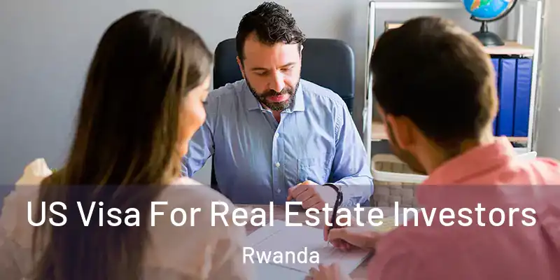 US Visa For Real Estate Investors Rwanda