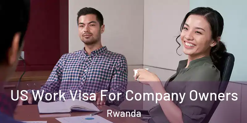  US Work Visa For Company Owners Rwanda
