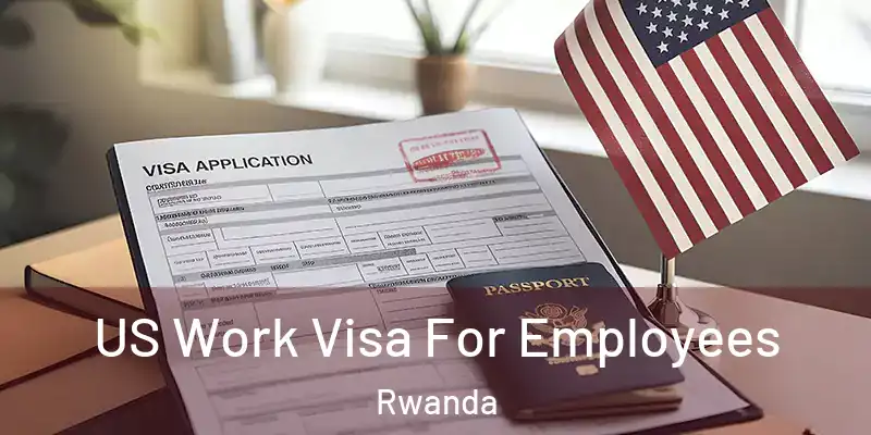 US Work Visa For Employees Rwanda