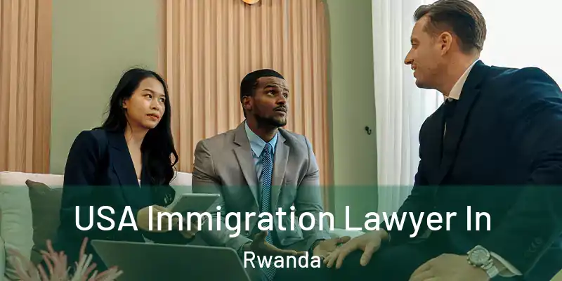  USA Immigration Lawyer In Rwanda