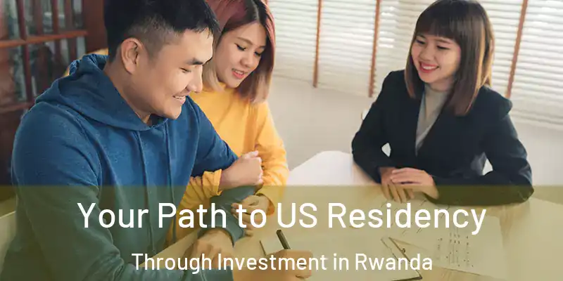  Your Path to US Residency Through Investment in Rwanda